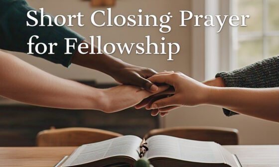 40 Powerful Short Closing Prayer for Fellowship 2026