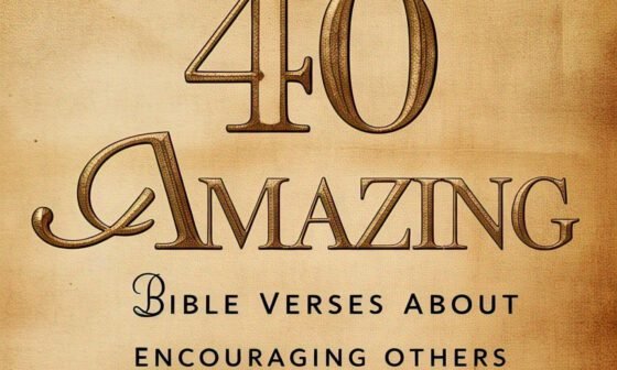 40 Amazing Bible Verses About Encouraging Others 2026