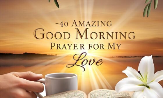 40 Amazing Good Morning Prayer for My Love with Bible Verses 2026