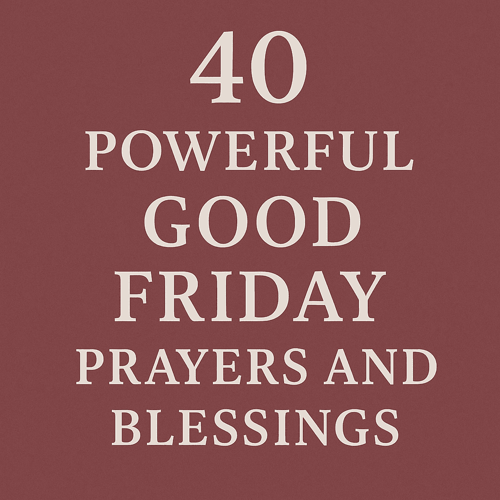 40 Powerful Good Friday Prayers and Blessings 2026