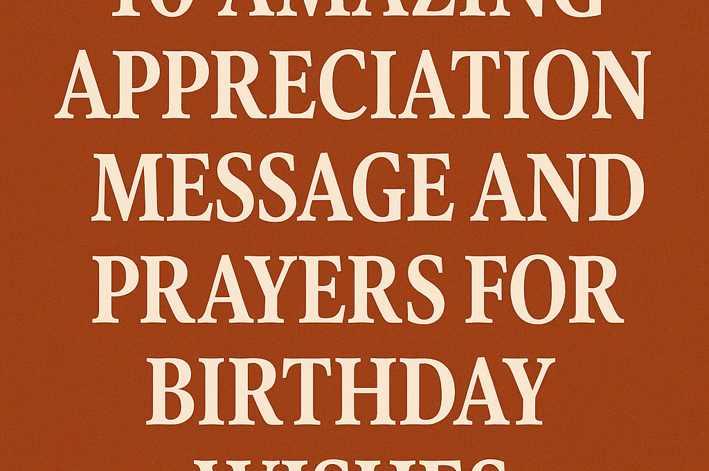 40 Amazing Appreciation Message and Prayers for Birthday Wishes 2026