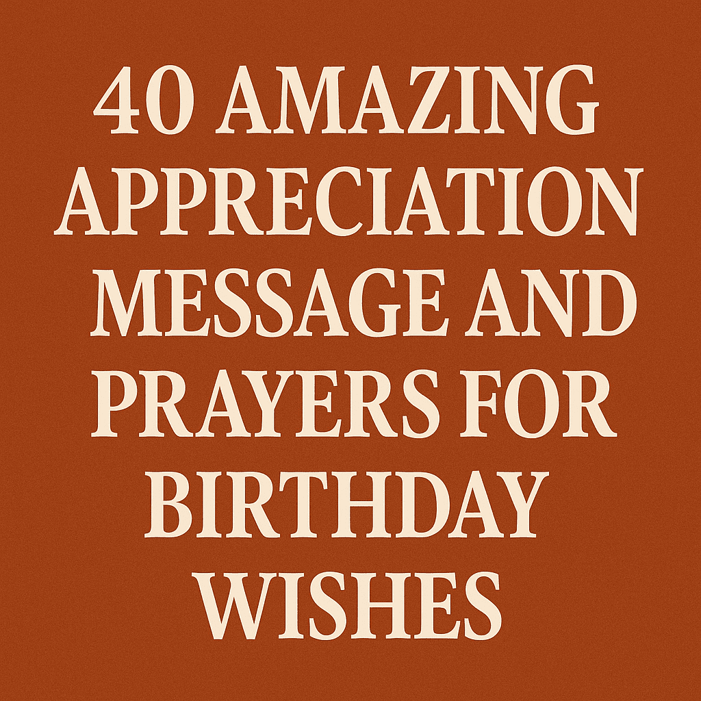 40 Amazing Appreciation Message and Prayers for Birthday Wishes 2026