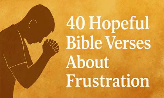 40 Hopeful Bible Verses About Frustration 2026