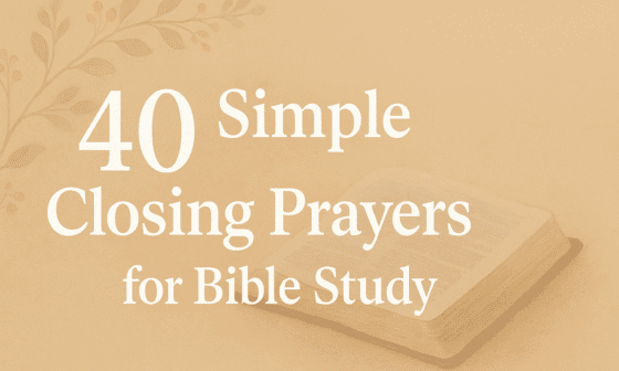 40 Simple Closing Prayer for Bible Study 2026
