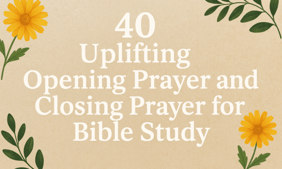 40 Uplifting Opening and Closing Prayer for Bible Study 2026