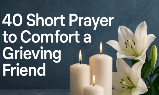 40 Powerful Short Prayer to Comfort a Grieving Friend with Bible Verses 2026