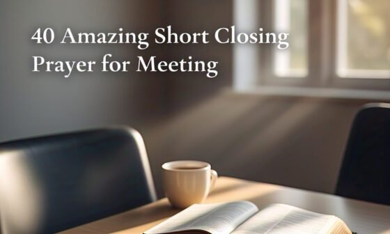 40 Amazing Short Closing Prayer for Meeting 2026