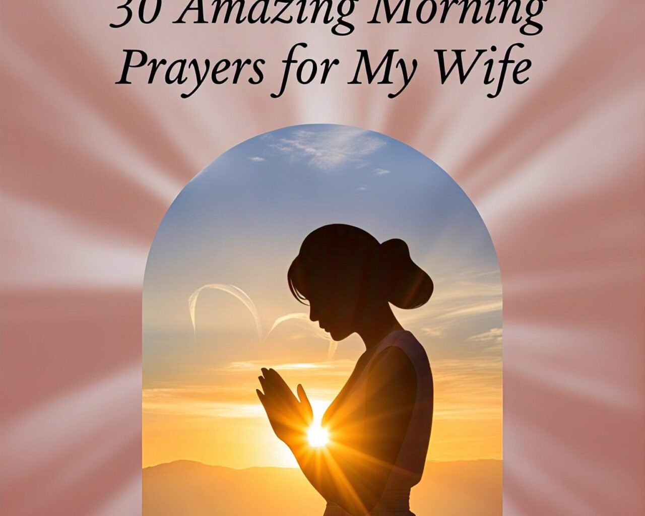30 Amazing Morning Prayers for My Wife 2026