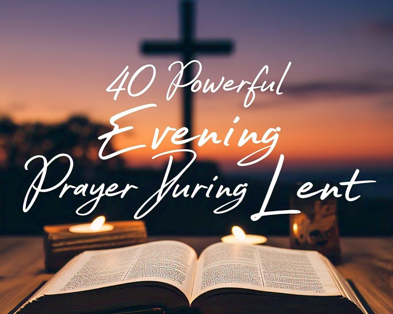40 Powerful Evening Prayer During Lent with Scriptures 2026