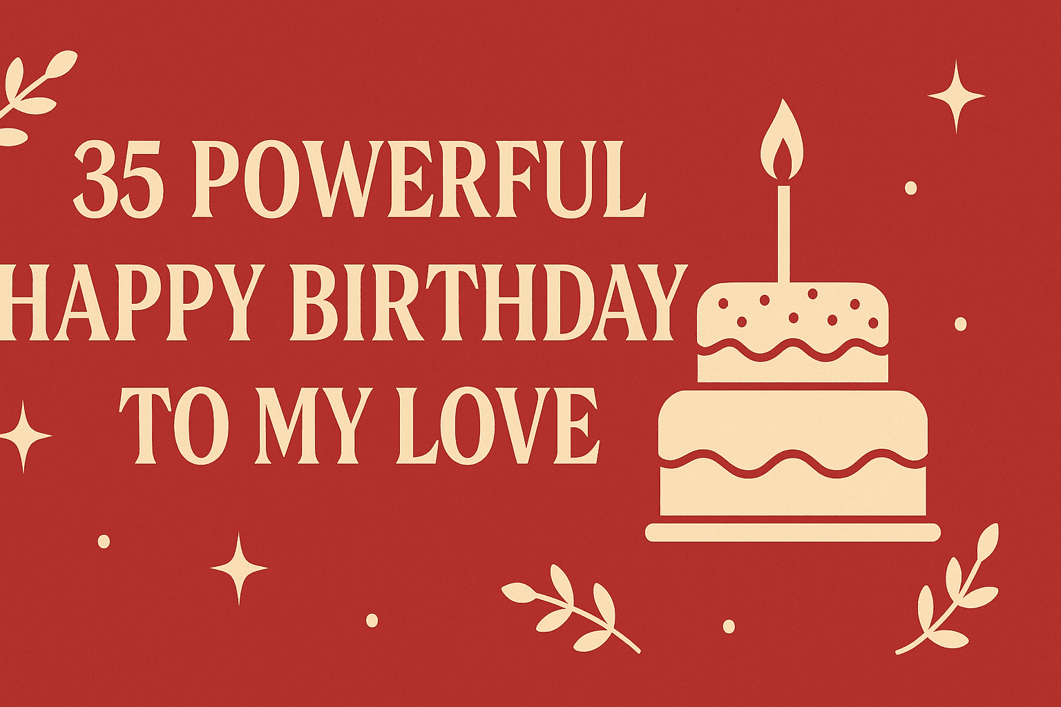 35 Powerful Happy Birthday to My Love 2026