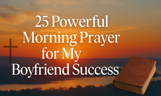 25 Powerful Morning Prayer for My Boyfriend Success 2026