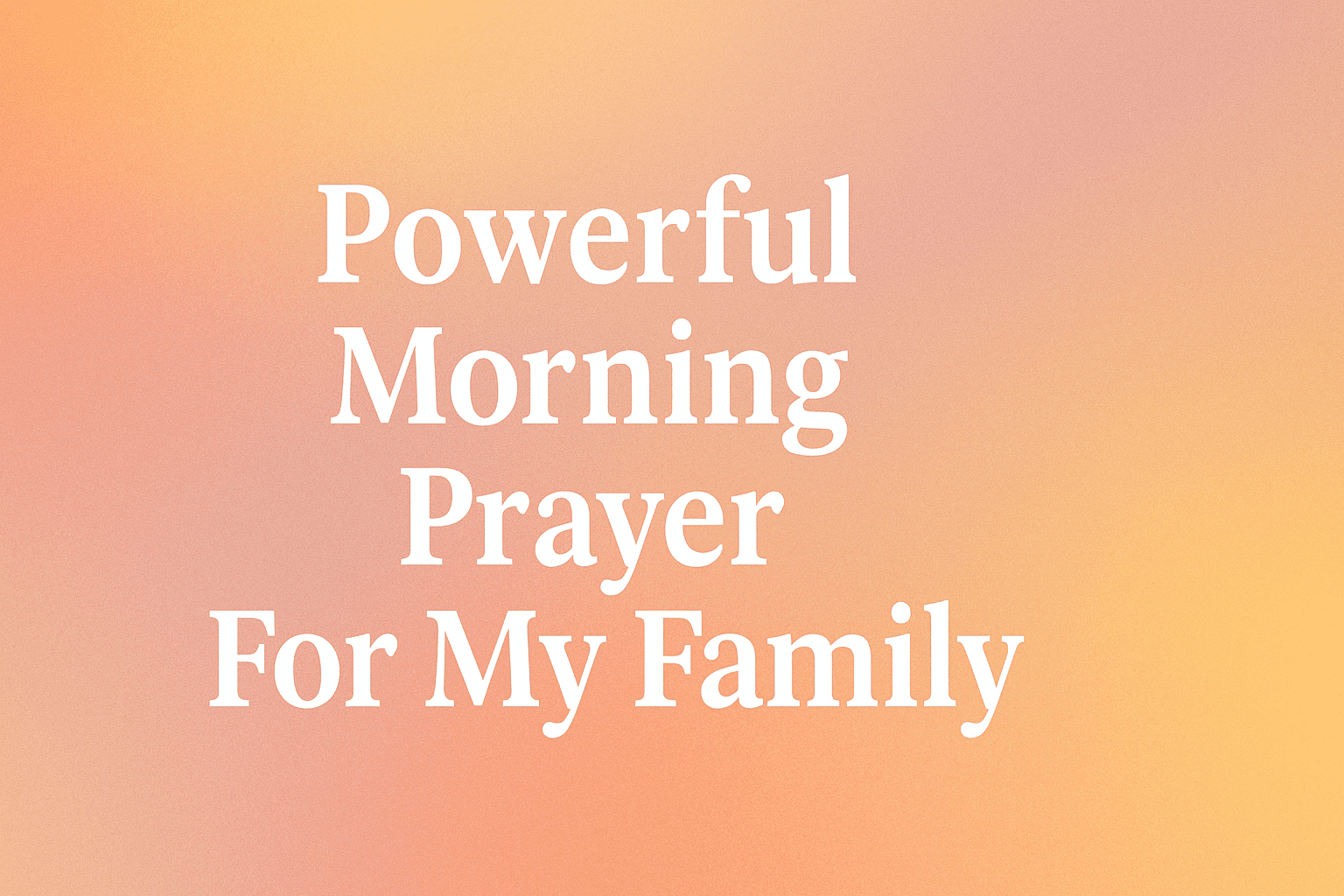 Powerful Morning Prayer For My Family 2026